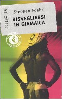 Risvegliarsi in Giamaica - Stephen Foehr - Libro Feltrinelli 2006, Feltrinelli Traveller | Libraccio.it
