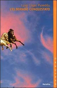 L' Eldorado conquistato - Luigi Puxeddu Ligas - Libro Feltrinelli 1999, Ossigeno | Libraccio.it
