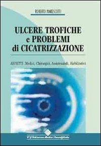 Ulcere trofiche e problemi di cicatrizzazione. Aspetti medici, chirurgici, assistenziali, riabilitativi - Roberto Marescotti - Libro Edizioni Medico-Scientifiche 2005 | Libraccio.it