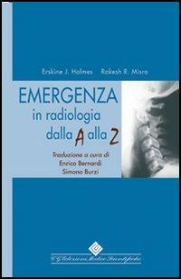 Emergenza in radiologia dalla A alla Z - Erskine J. Holmes, Rakesh R. Misra - Libro Edizioni Medico-Scientifiche 2006 | Libraccio.it