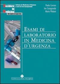 Esami di laboratorio in medicina d'urgenza - Paolo Carraro, Ivo Casagranda, Mario Plebani - Libro Edizioni Medico-Scientifiche 2007 | Libraccio.it