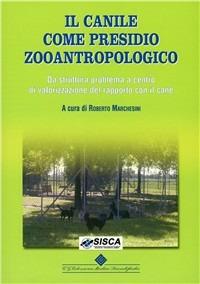 Il canile come presidio zooantropologico. Da struttura problema a centro di valorizzazione del rapporto con il cane. Ediz. illustrata - Roberto Marchesini - Libro Edizioni Medico-Scientifiche 2007 | Libraccio.it