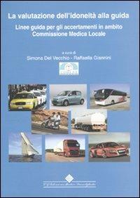 La valutazione dell'idoneità alla guida. Linee guida per gli accertamenti in ambito Commissione Medica Locale  - Libro Edizioni Medico-Scientifiche 2010 | Libraccio.it