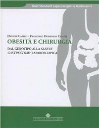 Obesità e chirurgia. Dal genotipo alla sleeve gastrectomy laparoscopica - Daniele Capizzi, Francesco Domenico Capizzi - Libro Edizioni Medico-Scientifiche 2010, Gold standard laparoscopici e mininvasivi | Libraccio.it