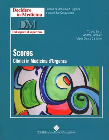 Scores clinici in medicina d'urgenza - Tiziano Lenzi - Libro Edizioni Medico-Scientifiche 2010 | Libraccio.it