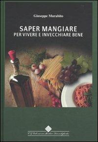 Saper mangiare per vivere e invecchiare bene - Giuseppe Murabito - Libro Edizioni Medico-Scientifiche 2010 | Libraccio.it