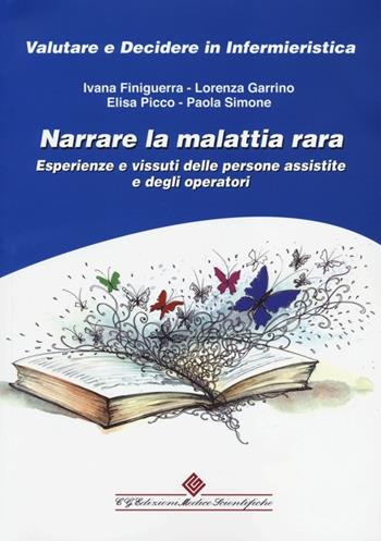 Narrare la malattia rara. Esperienze e vissuti delle persone assistite e degli operatori  - Libro Edizioni Medico-Scientifiche 2013, Valutare e decidere in infermieristica | Libraccio.it