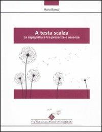 A testa scalza. La capigliatura tra presenze e assenze - Marta Bianco - Libro Edizioni Medico-Scientifiche 2011 | Libraccio.it