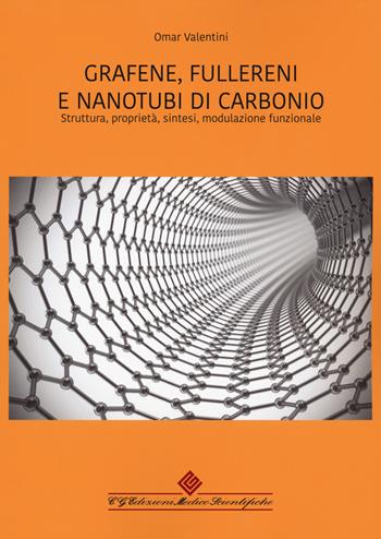 Grafene, fullereni e nanotubi di carbonio. Struttura, proprietà, sintesi, modulazione funzionale - Omar Valentini - Libro Edizioni Medico-Scientifiche 2020 | Libraccio.it