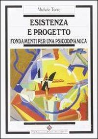 Esistenza e progetto. Fondamenti per una psicodinamica - Michele Torre - Libro Edizioni Medico-Scientifiche 2015 | Libraccio.it