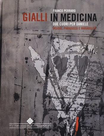Gialli in medicina. Due cuori per Daniele. Insidie, paradossi e variabilità - Franco Perraro - Libro Edizioni Medico-Scientifiche 2013 | Libraccio.it