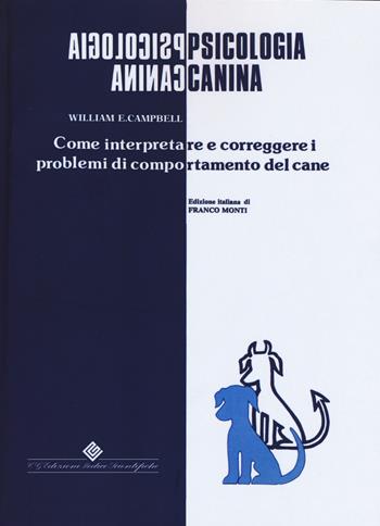 Psicologia canina. Come interpretare e correggere i problemi di comportamento del cane - William E. Campbell - Libro Edizioni Medico-Scientifiche 2017 | Libraccio.it