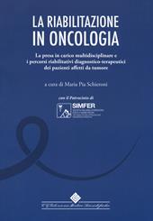 La riabilitazione in oncologia. La presa in carico multidisciplinare e i percorsi riabilitativi diagnostico-terapeutici dei pazienti affetti da tumore