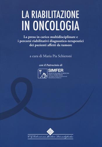 La riabilitazione in oncologia. La presa in carico multidisciplinare e i percorsi riabilitativi diagnostico-terapeutici dei pazienti affetti da tumore  - Libro Edizioni Medico-Scientifiche 2017 | Libraccio.it