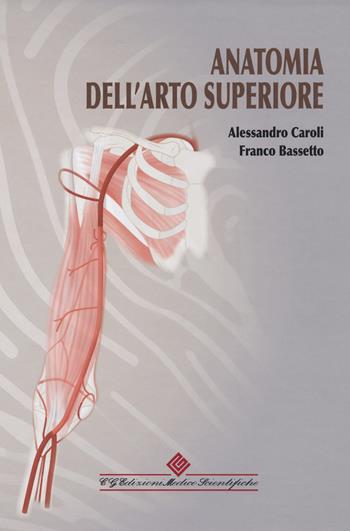 Anatomia dell'arto superiore - Alessandro Caroli, Franco Bassetto - Libro Edizioni Medico-Scientifiche 2021 | Libraccio.it