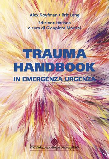 Trauma handbook in emergenza urgenza - Alex Koyfman, Brit Long - Libro Edizioni Medico-Scientifiche 2022 | Libraccio.it
