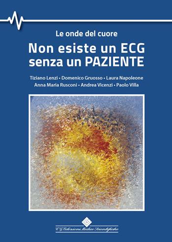 Non esiste un ECG senza un paziente. Le onde del cuore - Tiziano Lenzi, Domenico Gruosso, Laura Napoleone - Libro Edizioni Medico-Scientifiche 2023 | Libraccio.it