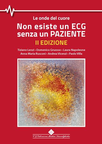 Non esiste un ECG senza un paziente. Le onde del cuore - Tiziano Lenzi, Domenico Gruosso, Laura Napoleone - Libro Edizioni Medico-Scientifiche 2026 | Libraccio.it