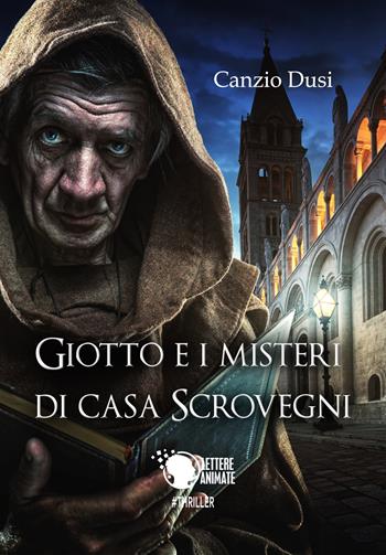 Giotto e i misteri di Casa Scrovegni - Canzio Dusi - Libro Lettere Animate 2017 | Libraccio.it