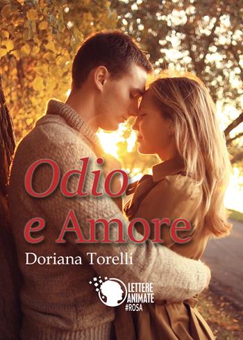 Odio e amore - Doriana Torelli - Libro Lettere Animate 2017 | Libraccio.it