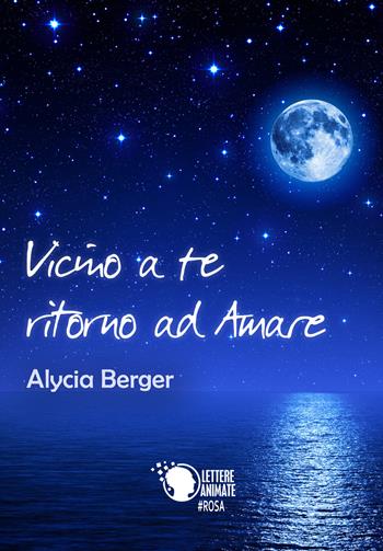 Vicino a te ritorno ad amare - Alycia Berger - Libro Lettere Animate 2017 | Libraccio.it