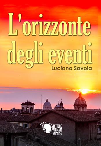 L'orizzonte degli eventi - Luciano Savoia - Libro Lettere Animate 2017 | Libraccio.it