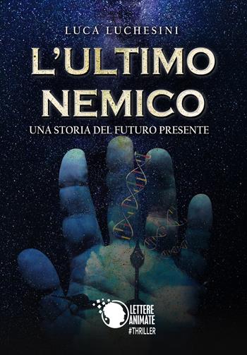 L'ultimo nemico. Una storia del futuro presente - Luca Luchesini - Libro Lettere Animate 2018 | Libraccio.it