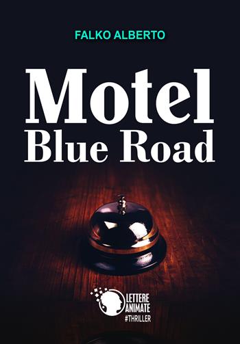 Motel Blue Road - Falko Alberto - Libro Lettere Animate 2018 | Libraccio.it
