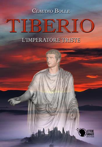 Tiberio. L'imperatore triste - Claudio Bolle - Libro Lettere Animate 2018 | Libraccio.it