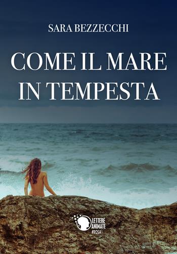 Come il mare in tempesta - Sara Bezzecchi - Libro Lettere Animate 2018 | Libraccio.it