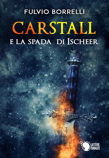 Carstall e la spada di Ischeer - Fulvio Borrelli - Libro Lettere Animate 2019 | Libraccio.it