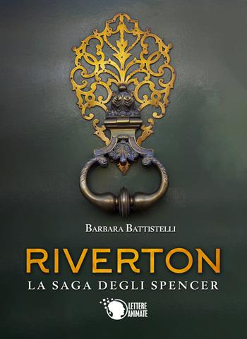 Riverton. La saga degli Spencer - Barbara Battistelli - Libro Lettere Animate 2019 | Libraccio.it
