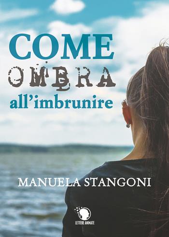 Come ombra all'imbrunire - Manuela Stangoni - Libro Lettere Animate 2019 | Libraccio.it