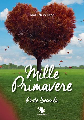Mille primavere. Vol. 2 - Manuela P. Kane - Libro Lettere Animate 2019 | Libraccio.it