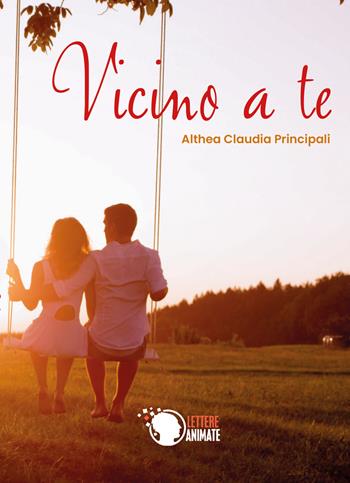 Vicino a te - Althea Claudia Principali - Libro Lettere Animate 2019 | Libraccio.it
