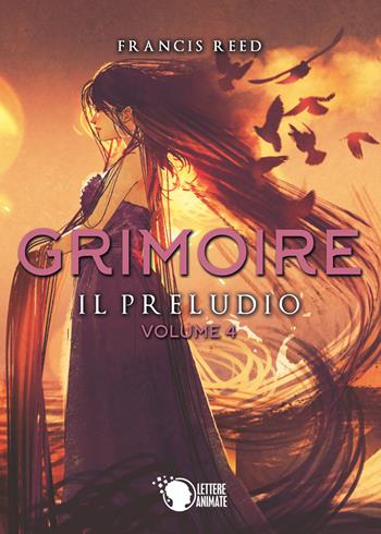 Il preludio. Grimoire. Vol. 4 - Francis Reed - Libro Lettere Animate 2019 | Libraccio.it