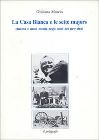 La Casa Bianca e le sette majors. Cinema e mass media negli anni del New Deal - Giuliana Muscio - Libro Il Poligrafo 1990, Cinema e storia | Libraccio.it