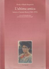 L' ultima amica. Lettere a Carmen Bernt (1965-1970)