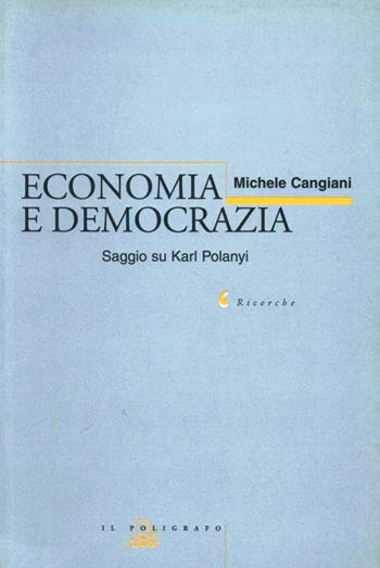 Economia e democrazia. Saggio su Karl Polanyi - Michele Cangiani - Libro Il Poligrafo 1998, Ricerche | Libraccio.it
