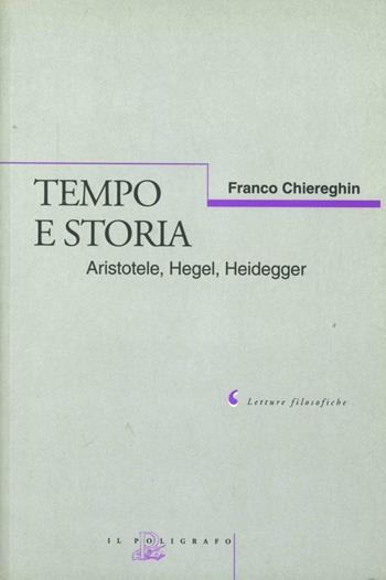 Tempo e storia. Aristotele, Hegel, Heidegger - Franco Chiereghin - Libro Il Poligrafo 2000, Letture filosofiche | Libraccio.it
