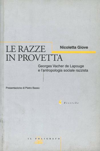 Le razze in provetta. Georges Vacher de Lapouge e l'antropologia sociale razzista - Nicoletta Giove - Libro Il Poligrafo 2001, Ricerche | Libraccio.it