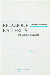 Relazione e alterità. Tra Simmel e Lévinas - Bruna Giacomini - Libro Il Poligrafo 1999, Saggi | Libraccio.it
