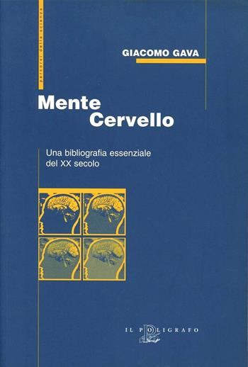 Mente cervello. Una bibliografia essenziale del XX secolo - Giacomo Gava - Libro Il Poligrafo 2000, Percorsi della scienza | Libraccio.it