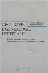 Geografie e genealogie letterarie. Erudite, biografe, croniste, narratrici, épistolières, utopiste tra Settecento e Ottocento - Adriana Chemello, Luisa Ricaldone - Libro Il Poligrafo 2000, Saggi | Libraccio.it