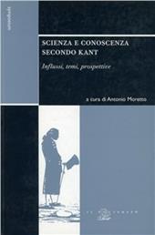 Scienza e conoscenza secondo Kant. Influssi, temi, prospettive