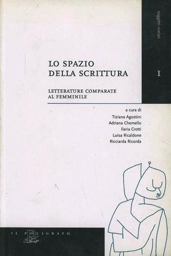 Lo spazio della scrittura. Letterature comparate al femminile  - Libro Il Poligrafo 2004, Soggetti rivelati | Libraccio.it