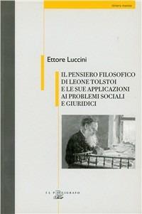 Il pensiero filosofico di Leone Tolstoi e le sue applicazioni ai problemi sociali e giuridici - Ettore Luccini - Libro Il Poligrafo 2003, Itinera mentis | Libraccio.it