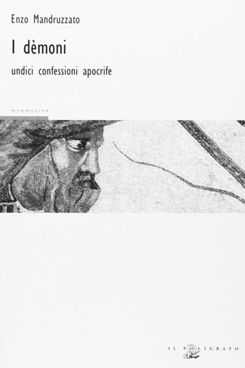 I demoni. Undici confessioni apocrife - Enzo Mandruzzato - Libro Il Poligrafo 2006, Mnemosine | Libraccio.it