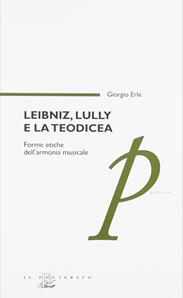Leibniz, Lully e la teodicea. Forme etiche dell'armonia musicale - Giorgio Erle - Libro Il Poligrafo 2005, Percorsi | Libraccio.it