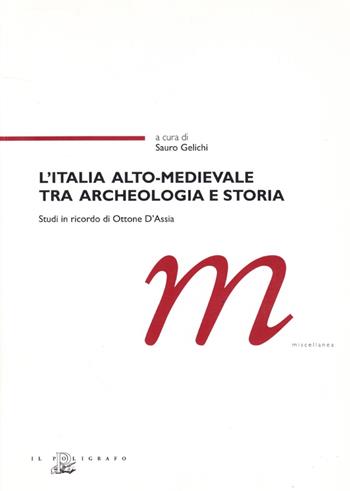L' Italia alto-medievale tra archeologia e storia. Studi in ricordo di Ottone D'Assia  - Libro Il Poligrafo 2006, Miscellanea | Libraccio.it